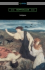 Antigone (Translated by E. H. Plumptre with an Introduction by J. Churton Collins) - Book