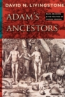 Adam's Ancestors : Race, Religion, and the Politics of Human Origins - Book