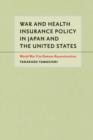 War and Health Insurance Policy in Japan and the United States : World War II to Postwar Reconstruction - Book