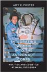Integrating Women into the Astronaut Corps : Politics and Logistics at NASA, 1972-2004 - Book