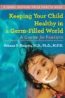 Keeping Your Child Healthy in a Germ-Filled World : A Guide for Parents - Book