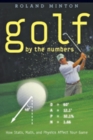 Golf by the Numbers : How Stats, Math, and Physics Affect Your Game - Book
