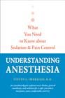 Understanding Anesthesia : What You Need to Know about Sedation and Pain Control - Book