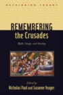 Remembering the Crusades : Myth, Image, and Identity - Book