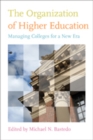 The Organization of Higher Education : Managing Colleges for a New Era - Book