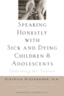 Speaking Honestly with Sick and Dying Children and Adolescents : Unlocking the Silence - Book