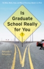 Is Graduate School Really for You? : The Whos, Whats, Hows, and Whys of Pursuing a Master's or Ph.D. - Book
