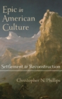 Epic in American Culture : Settlement to Reconstruction - Book