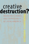 Creative Destruction? : Economic Crises and Democracy in Latin America - Book