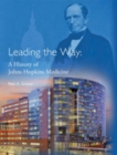 Leading the Way : A History of Johns Hopkins Medicine - Book