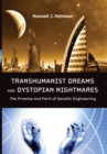 Transhumanist Dreams and Dystopian Nightmares : The Promise and Peril of Genetic Engineering - Book