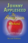 Johnny Appleseed and the American Orchard : A Cultural History - Book