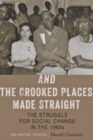 And the Crooked Places Made Straight : The Struggle for Social Change in the 1960s - Book