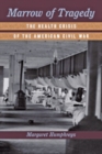 Marrow of Tragedy : The Health Crisis of the American Civil War - Book