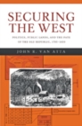 Securing the West : Politics, Public Lands, and the Fate of the Old Republic, 1785-1850 - Book