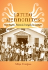 Latino Mennonites : Civil Rights, Faith, and Evangelical Culture - Book