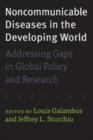 Noncommunicable Diseases in the Developing World : Addressing Gaps in Global Policy and Research - Book
