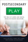 Postsecondary Play : The Role of Games and Social Media in Higher Education - Book