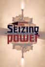 Seizing Power : The Strategic Logic of Military Coups - Book