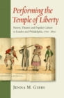Performing the Temple of Liberty : Slavery, Theater, and Popular Culture in London and Philadelphia, 1760-1850 - Book