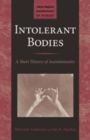 Intolerant Bodies : A Short History of Autoimmunity - Book