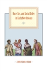 Race, Sex, and Social Order in Early New Orleans - Book