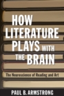 How Literature Plays with the Brain : The Neuroscience of Reading and Art - Book
