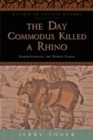 The Day Commodus Killed a Rhino : Understanding the Roman Games - Book