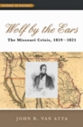 Wolf by the Ears : The Missouri Crisis, 1819-1821 - Book