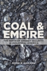 Coal and Empire : The Birth of Energy Security in Industrial America - Book