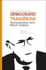 Democratic Transitions : Conversations with World Leaders - Book