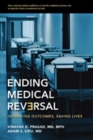 Ending Medical Reversal : Improving Outcomes, Saving Lives - Book