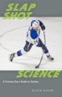 Slap Shot Science : A Curious Fan's Guide to Hockey - Book