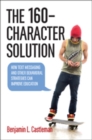 The 160-Character Solution : How Text Messaging and Other Behavioral Strategies Can Improve Education - Book