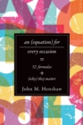 An Equation for Every Occasion : Fifty-Two Formulas and Why They Matter - Book