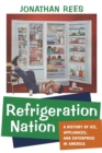 Refrigeration Nation : A History of Ice, Appliances, and Enterprise in America - Book