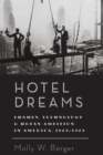 Hotel Dreams : Luxury, Technology, and Urban Ambition in America, 1829-1929 - Book