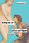 Exquisite Masochism : Marriage, Sex, and the Novel Form - Book