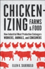 Chickenizing Farms and Food : How Industrial Meat Production Endangers Workers, Animals, and Consumers - Book