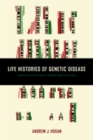 Life Histories of Genetic Disease : Patterns and Prevention in Postwar Medical Genetics - Book