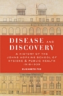 Disease and Discovery : A History of the Johns Hopkins School of Hygiene and Public Health, 1916-1939 - Book