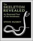 The Skeleton Revealed : An Illustrated Tour of the Vertebrates - Book