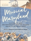 Musical Maryland : A History of Song and Performance from the Colonial Period to the Age of Radio - Book