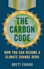 The Carbon Code : How You Can Become a Climate Change Hero - Book