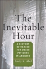 The Inevitable Hour : A History of Caring for Dying Patients in America - Book