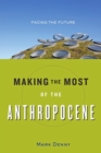 Making the Most of the Anthropocene : Facing the Future - Book