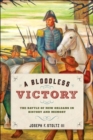A Bloodless Victory : The Battle of New Orleans in History and Memory - Book