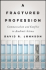 A Fractured Profession : Commercialism and Conflict in Academic Science - Book