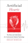 Artificial Hearts : The Allure and Ambivalence of a Controversial Medical Technology - Book