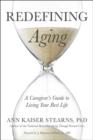 Redefining Aging : A Caregiver's Guide to Living Your Best Life - Book